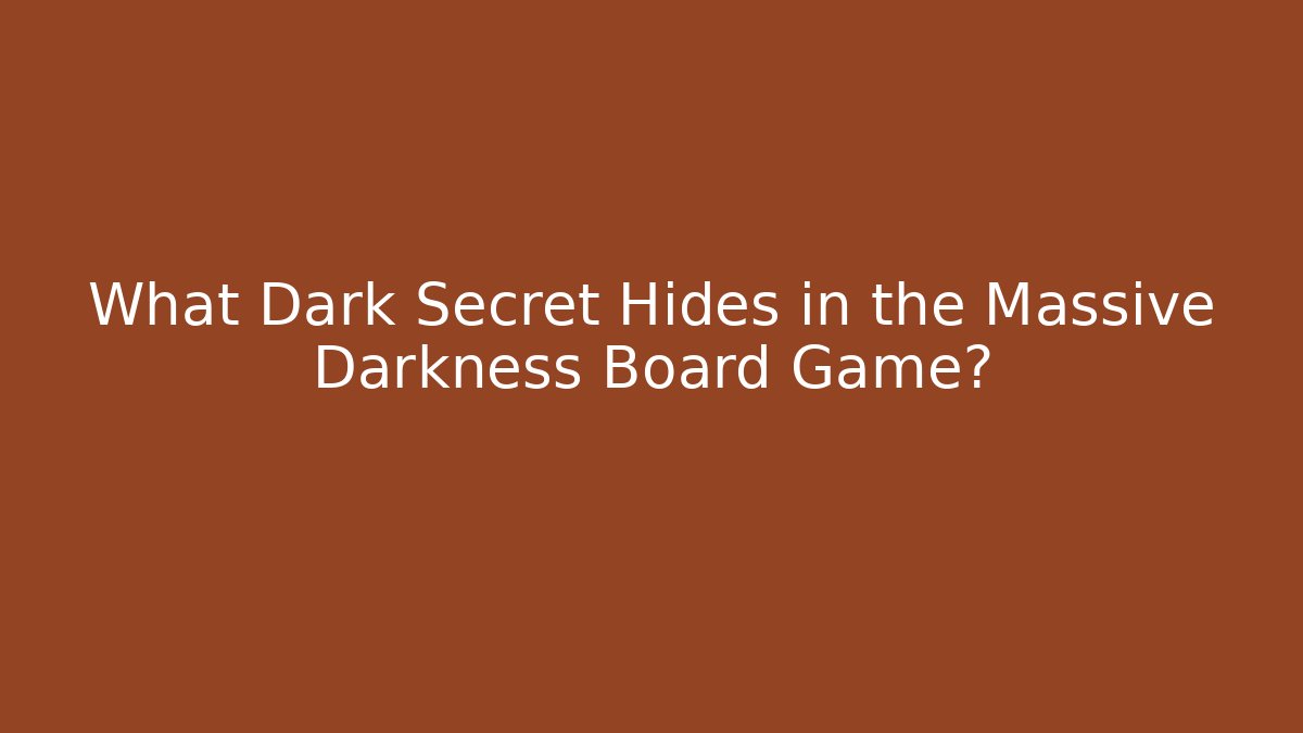 What Dark Secret Hides in the Massive Darkness Board Game?