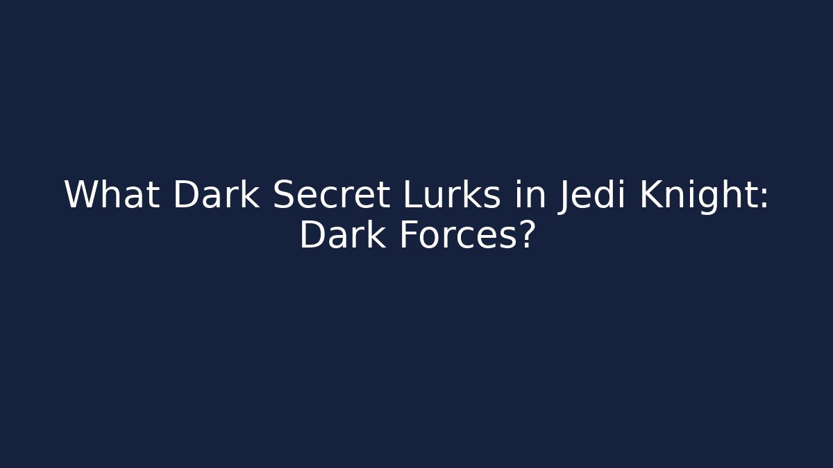 What Dark Secret Lurks in Jedi Knight: Dark Forces?