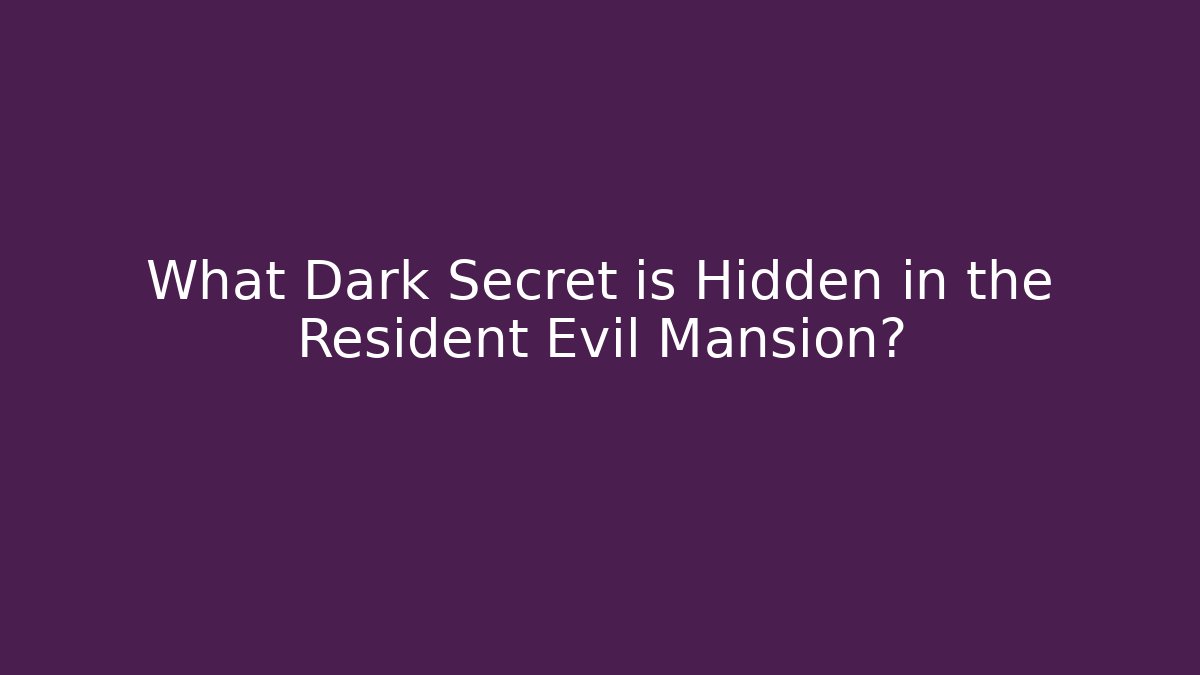 What Dark Secret is Hidden in the Resident Evil Mansion?