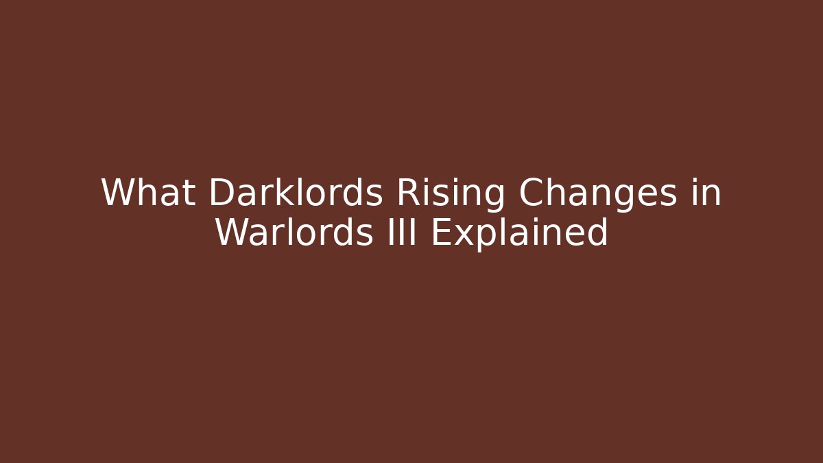 What Darklords Rising Changes in Warlords III Explained - The Family Holidays