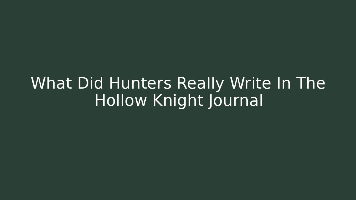 What Did Hunters Really Write In The Hollow Knight Journal
