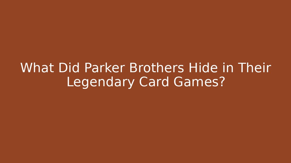 What Did Parker Brothers Hide in Their Legendary Card Games?