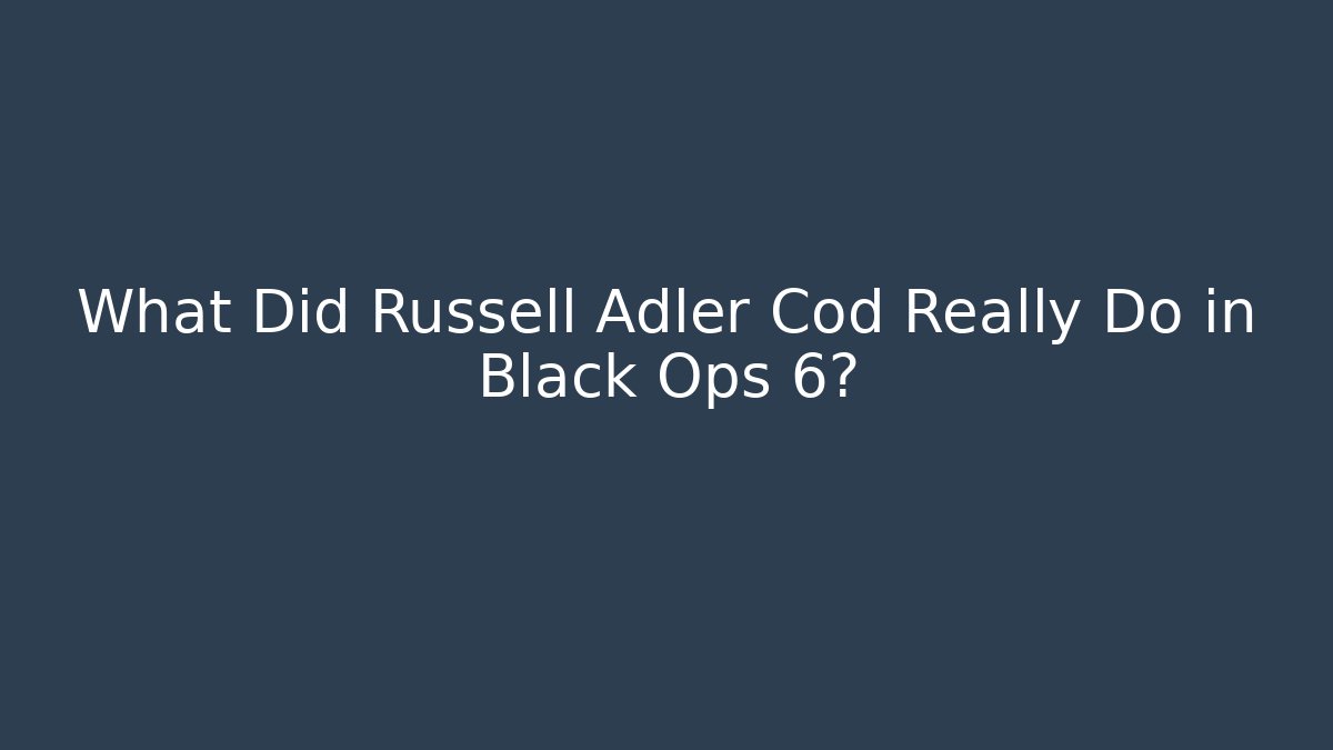 What Did Russell Adler Cod Really Do in Black Ops 6?