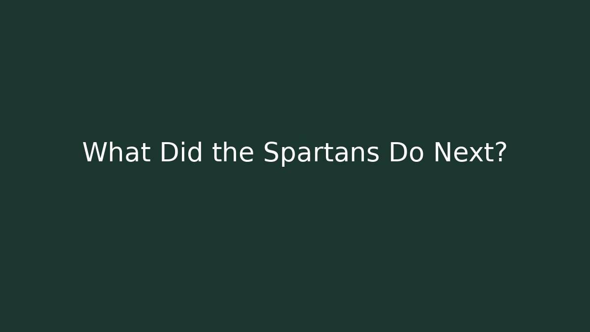 What Did the Spartans Do Next?