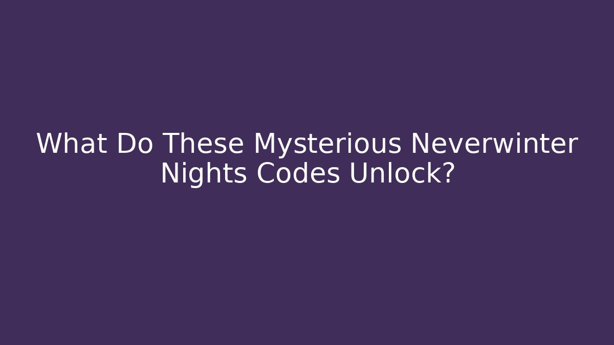 What Do These Mysterious Neverwinter Nights Codes Unlock? - The Family Holidays