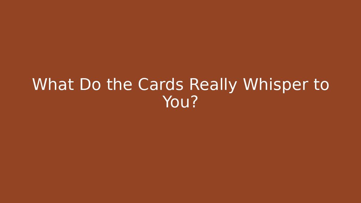 What Do the Cards Really Whisper to You?