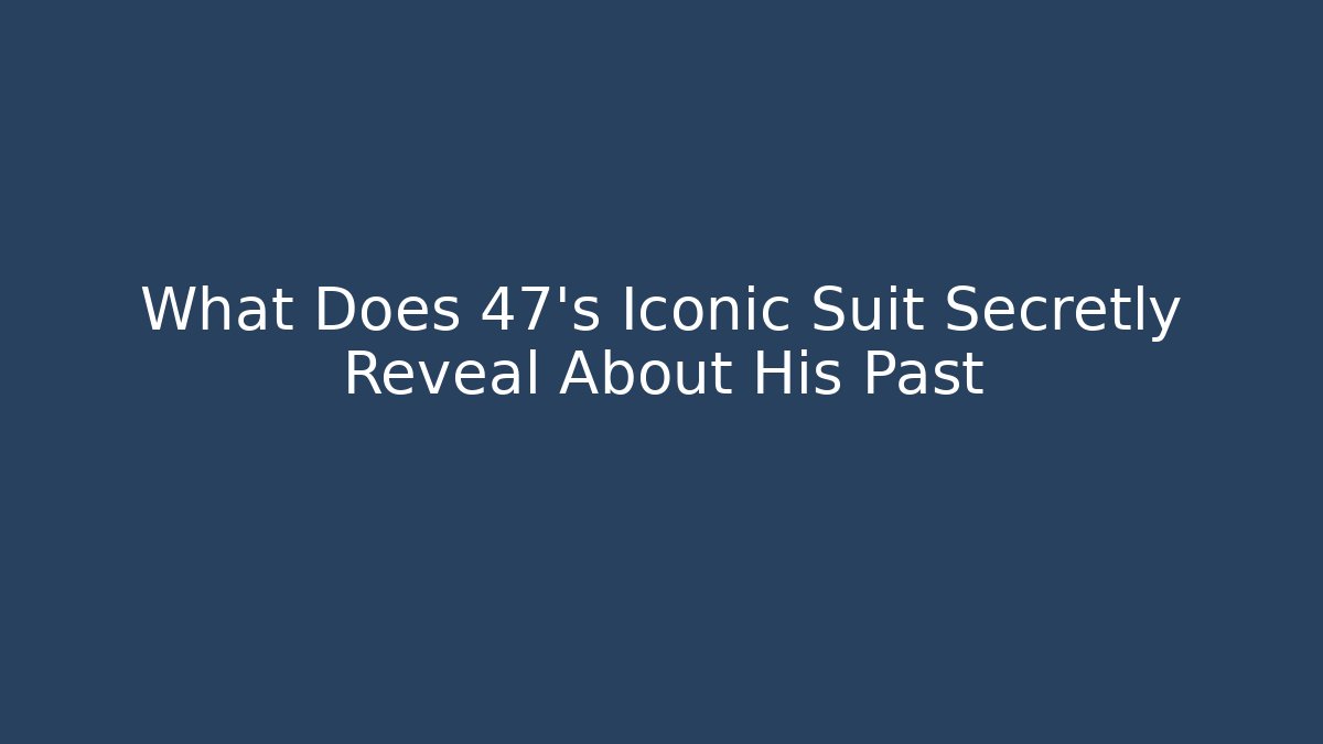 What Does 47's Iconic Suit Secretly Reveal About His Past