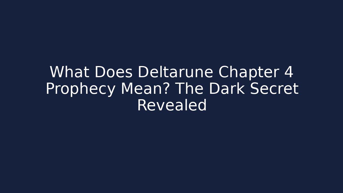 What Does Deltarune Chapter 4 Prophecy Mean? The Dark Secret Revealed
