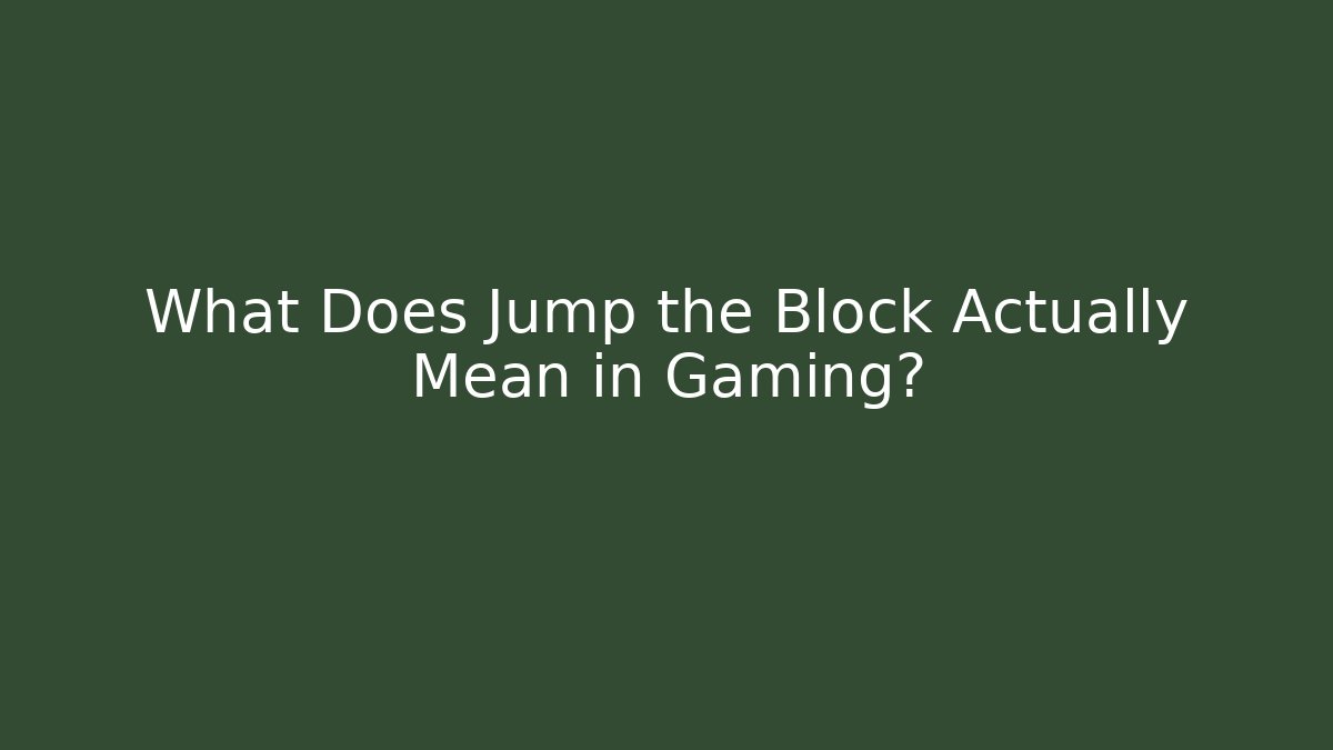 What Does Jump the Block Actually Mean in Gaming? - The Family Holidays