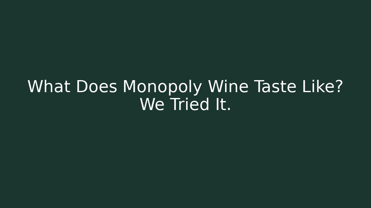 What Does Monopoly Wine Taste Like? We Tried It.