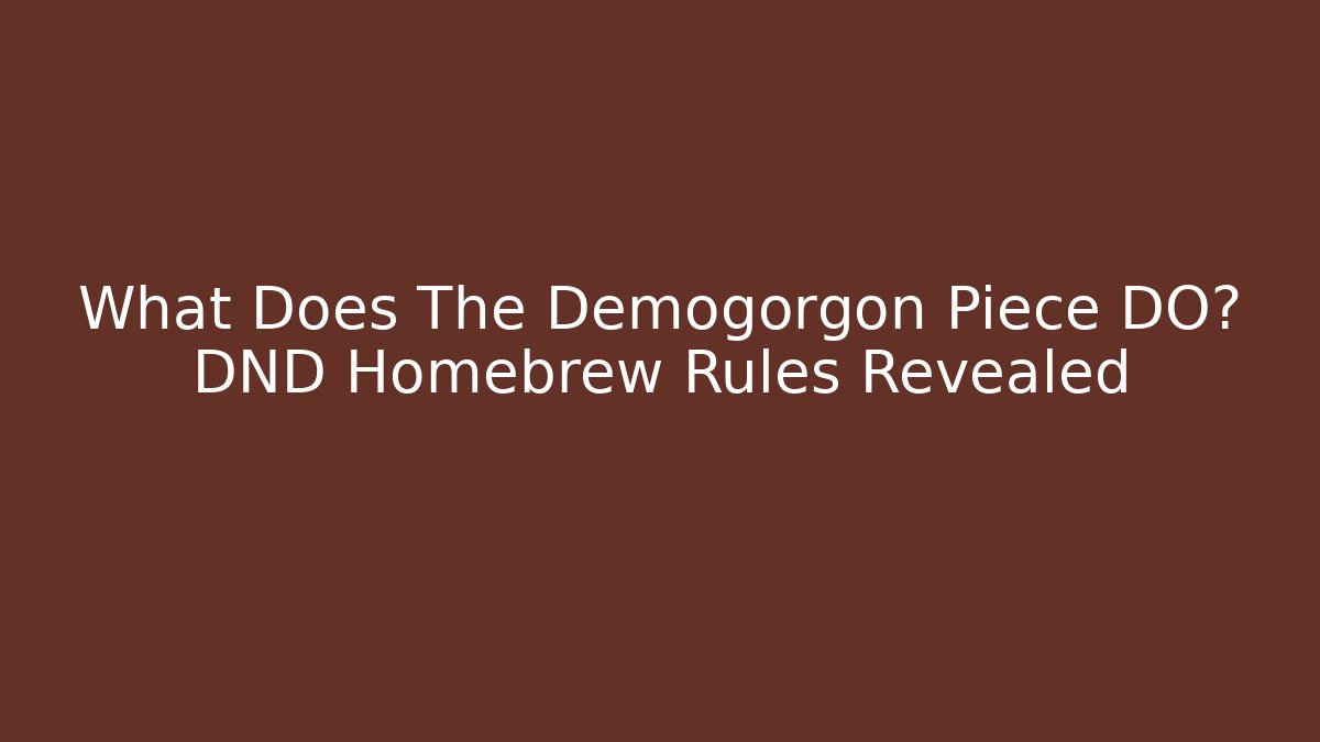 What Does The Demogorgon Piece DO? DND Homebrew Rules Revealed - The Family Holidays