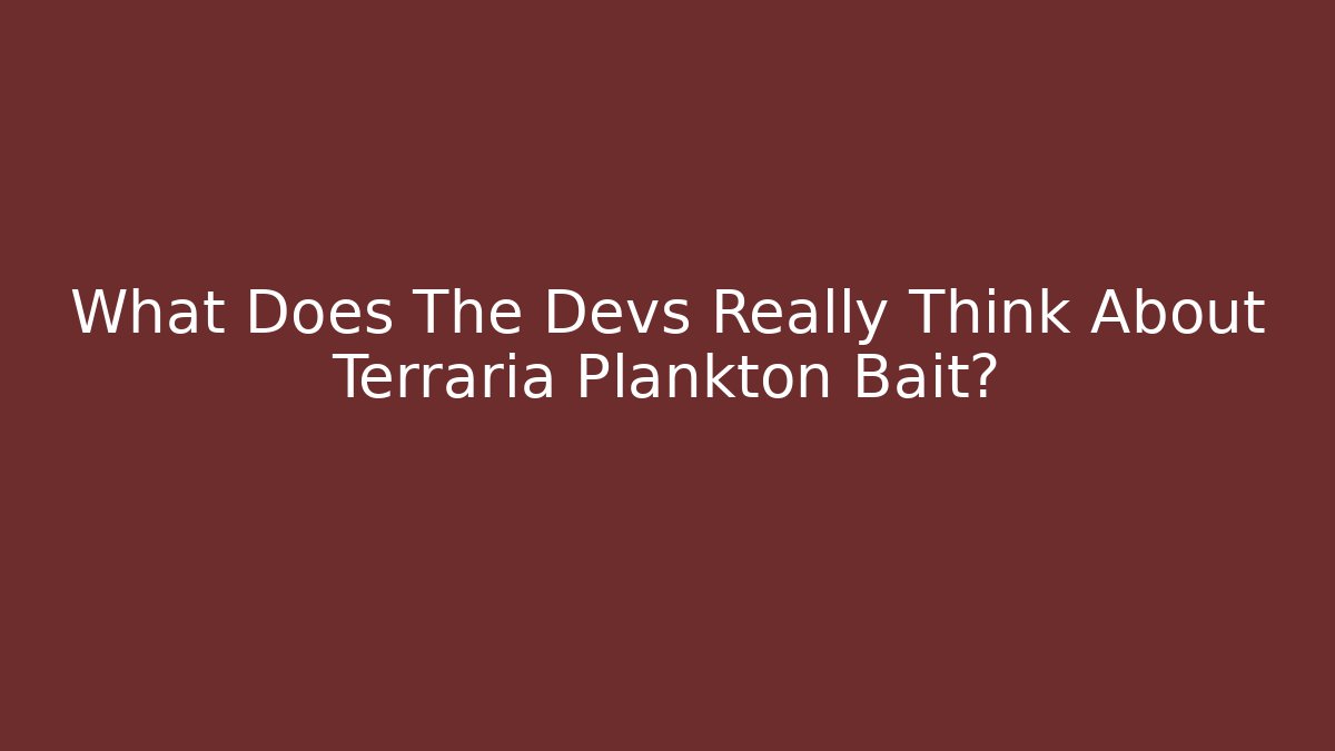What Does The Devs Really Think About Terraria Plankton Bait?