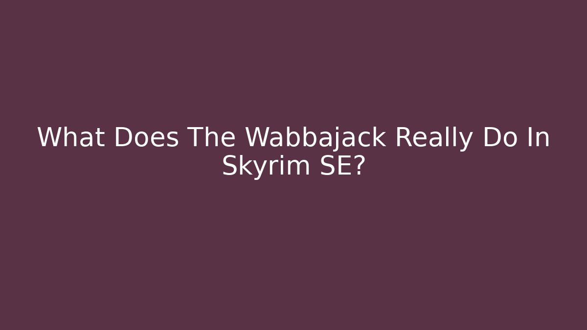 What Does The Wabbajack Really Do In Skyrim SE?