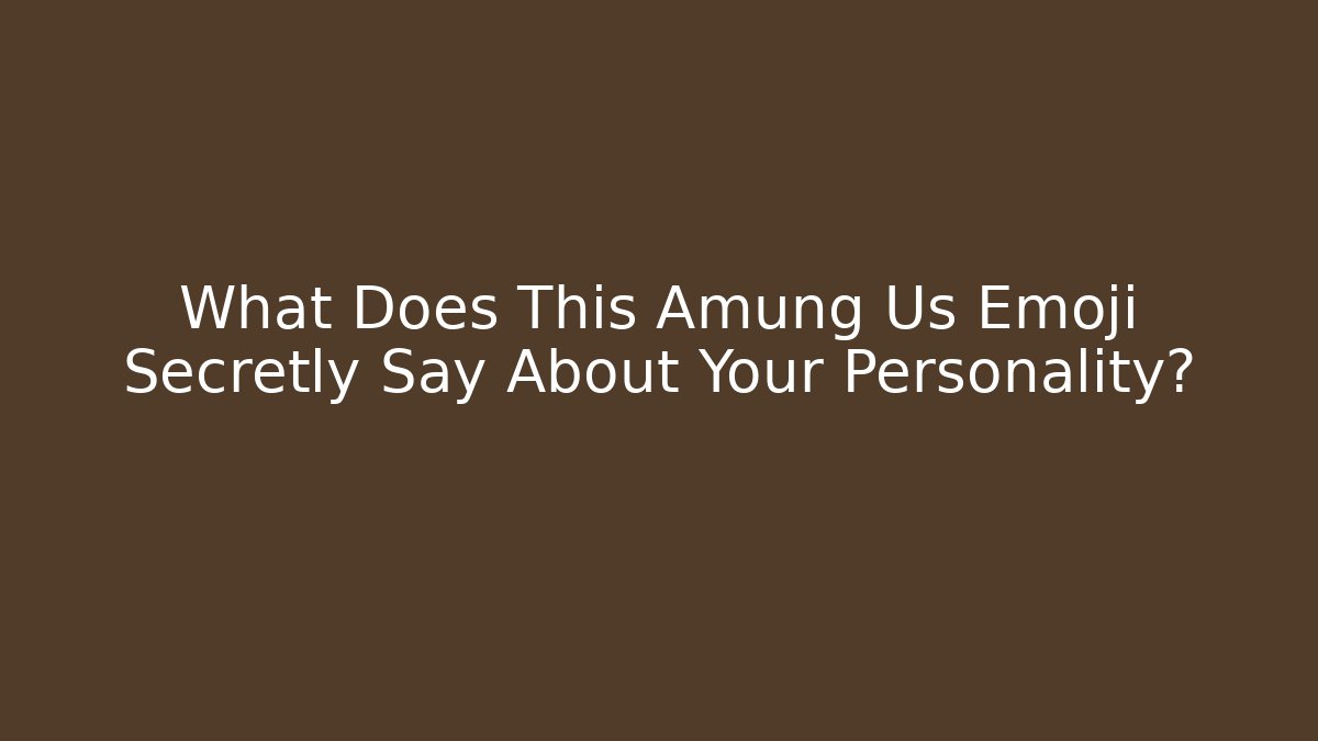 What Does This Amung Us Emoji Secretly Say About Your Personality?