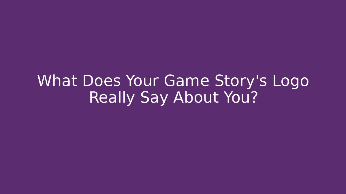 What Does Your Game Story's Logo Really Say About You?
