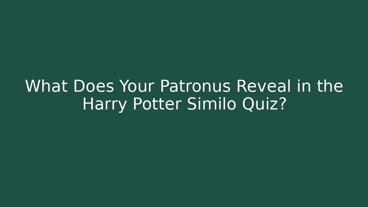 What Does Your Patronus Reveal in the Harry Potter Similo Quiz? - The Family Holidays