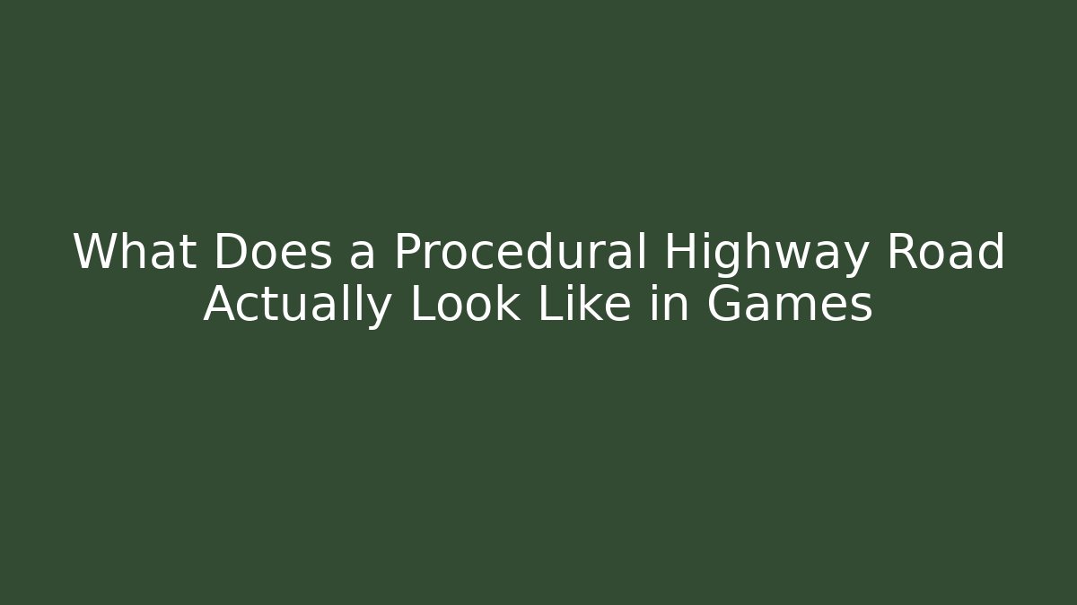 What Does a Procedural Highway Road Actually Look Like in Games - The Family Holidays