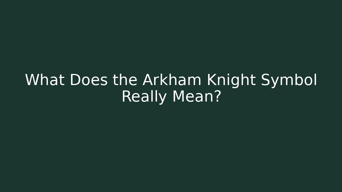 What Does the Arkham Knight Symbol Really Mean?