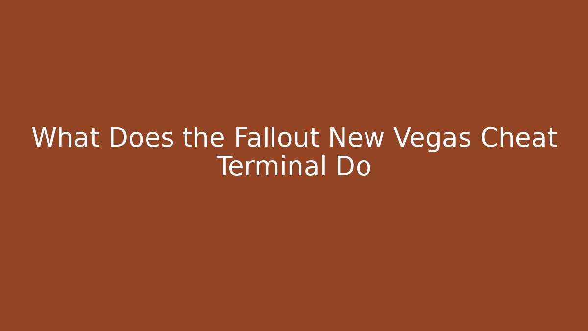 What Does the Fallout New Vegas Cheat Terminal Do