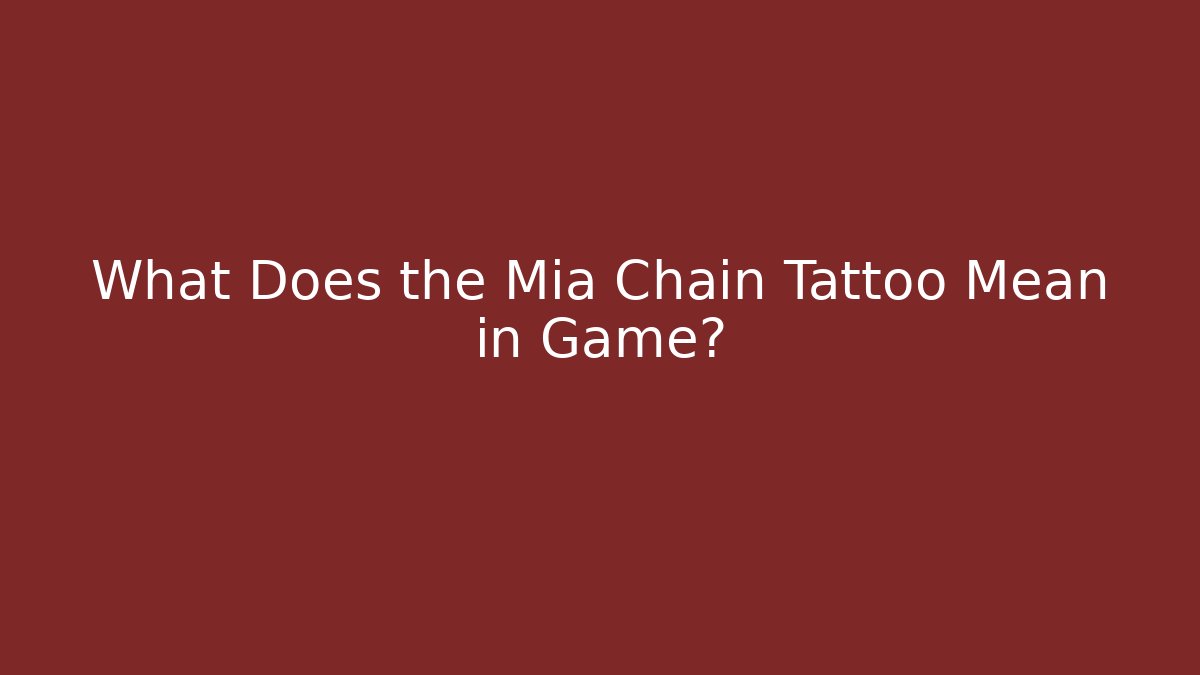 What Does the Mia Chain Tattoo Mean in Game?