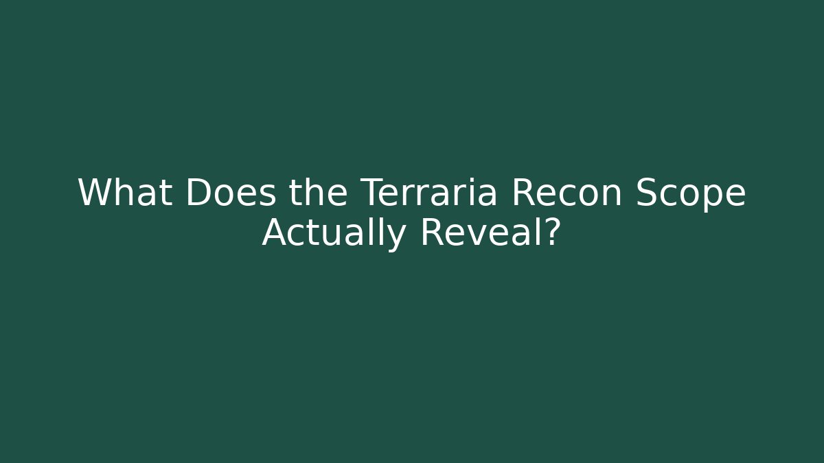 What Does the Terraria Recon Scope Actually Reveal? - The Family Holidays