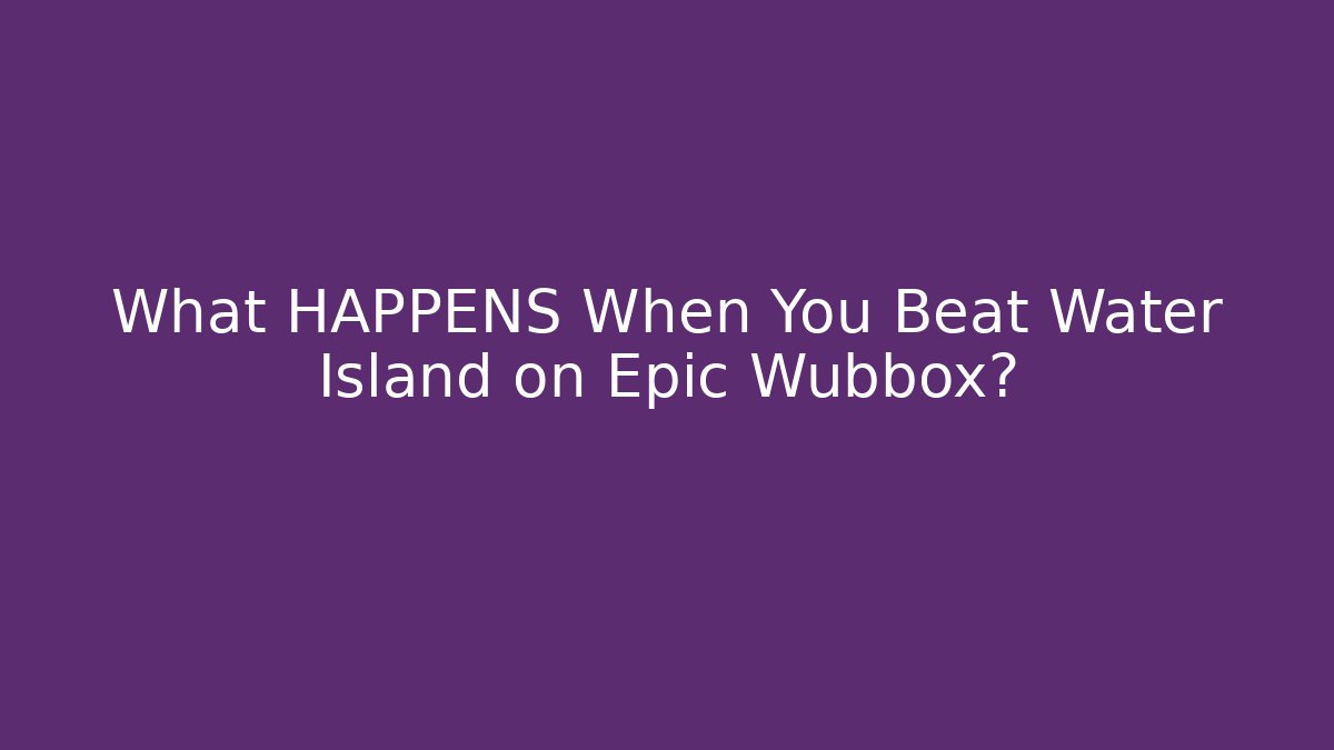 What HAPPENS When You Beat Water Island on Epic Wubbox?