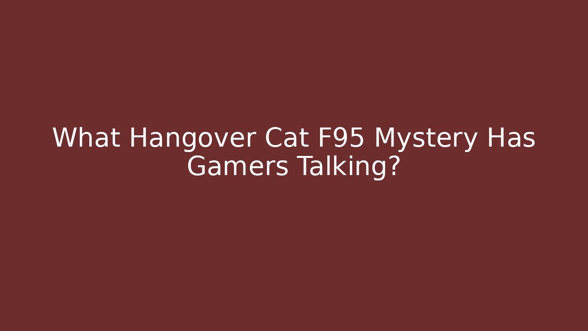 What Hangover Cat F95 Mystery Has Gamers Talking?