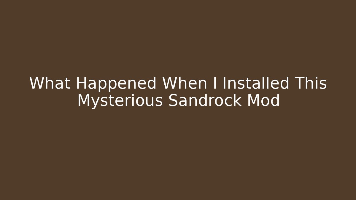 What Happened When I Installed This Mysterious Sandrock Mod