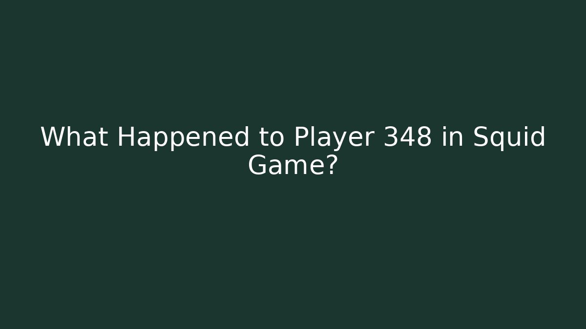 What Happened to Player 348 in Squid Game?