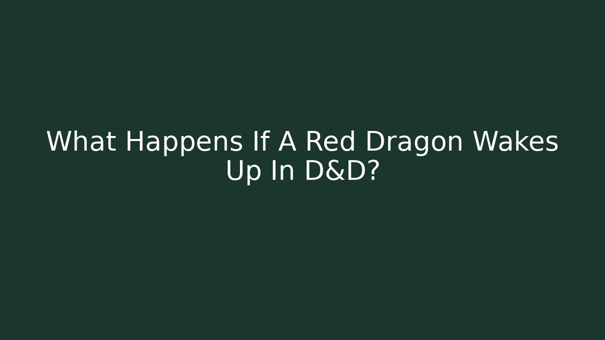 What Happens If A Red Dragon Wakes Up In D&D?