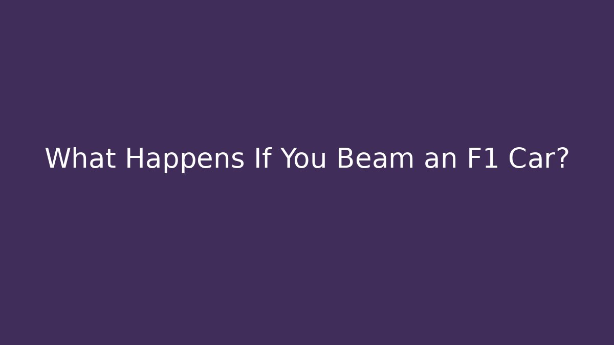 What Happens If You Beam an F1 Car?