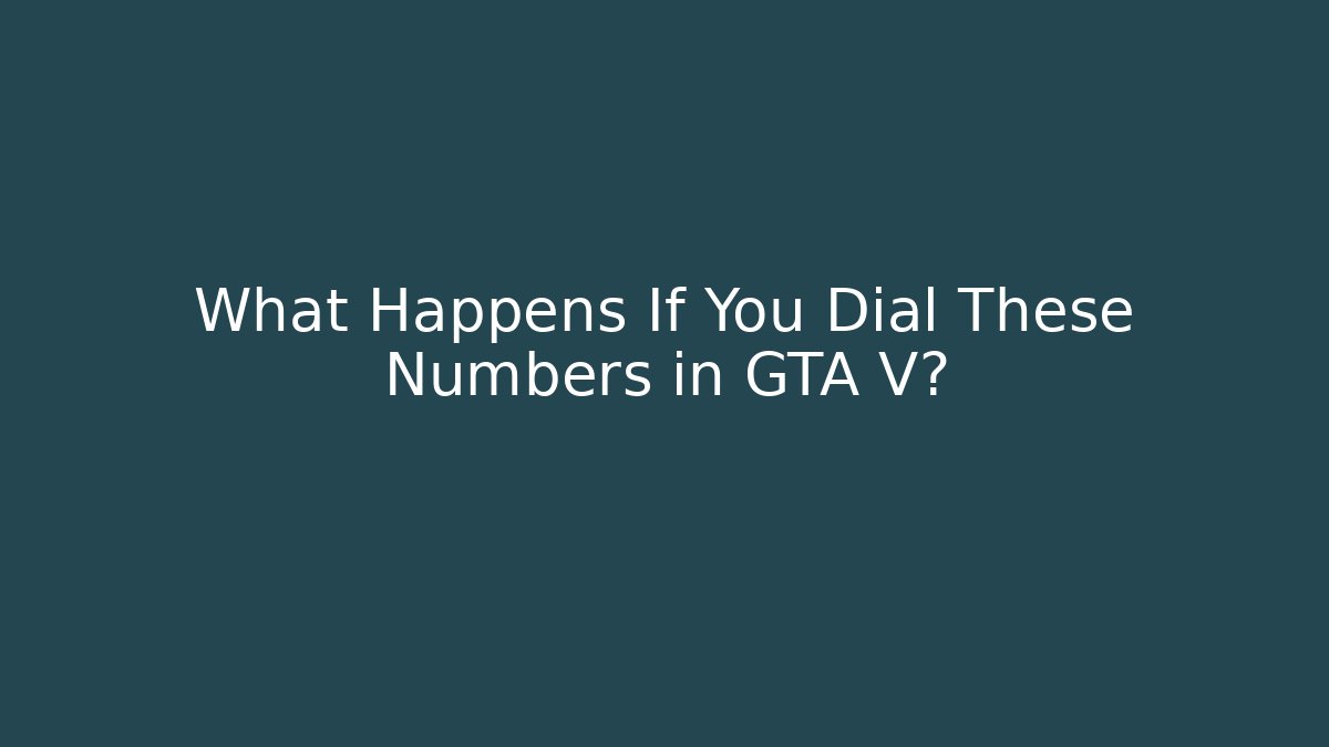 What Happens If You Dial These Numbers in GTA V?