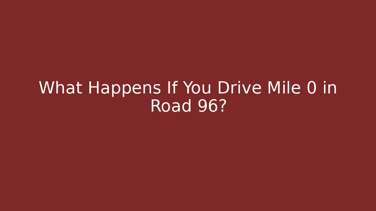 What Happens If You Drive Mile 0 in Road 96?