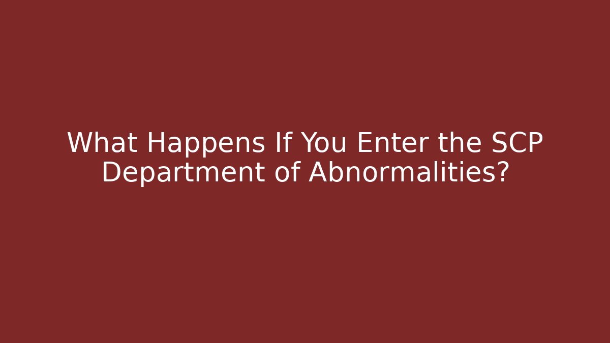 What Happens If You Enter the SCP Department of Abnormalities?