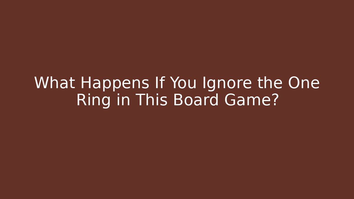 What Happens If You Ignore the One Ring in This Board Game?