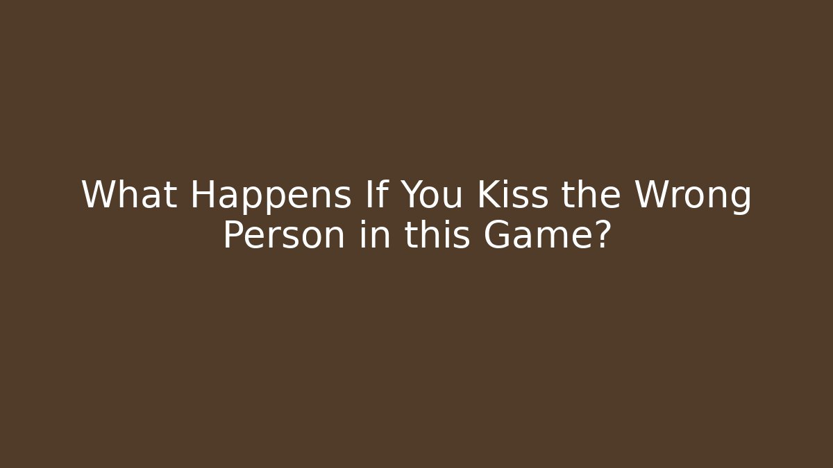 What Happens If You Kiss the Wrong Person in this Game?