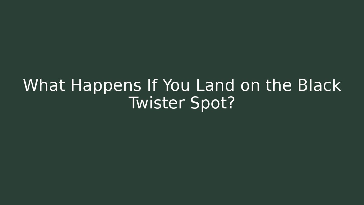 What Happens If You Land on the Black Twister Spot?