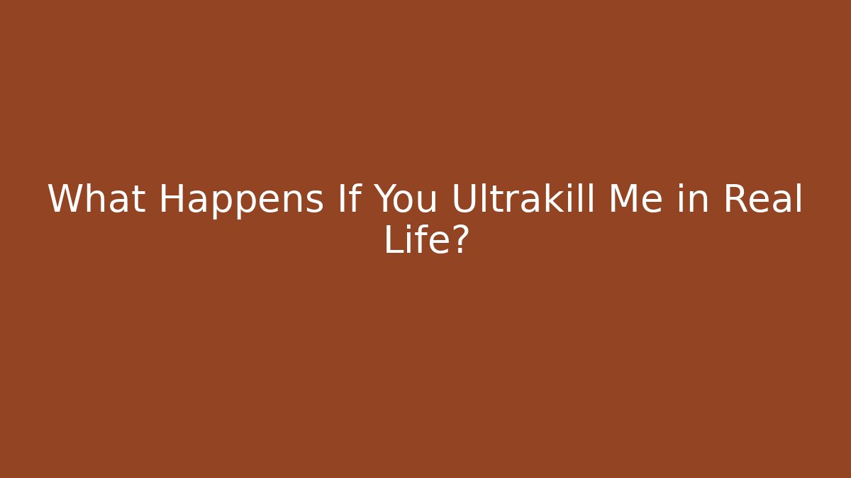 What Happens If You Ultrakill Me in Real Life?