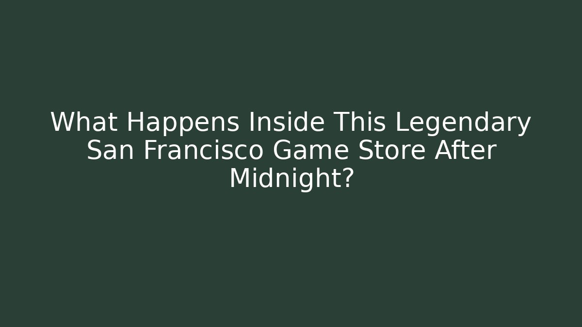 What Happens Inside This Legendary San Francisco Game Store After Midnight?
