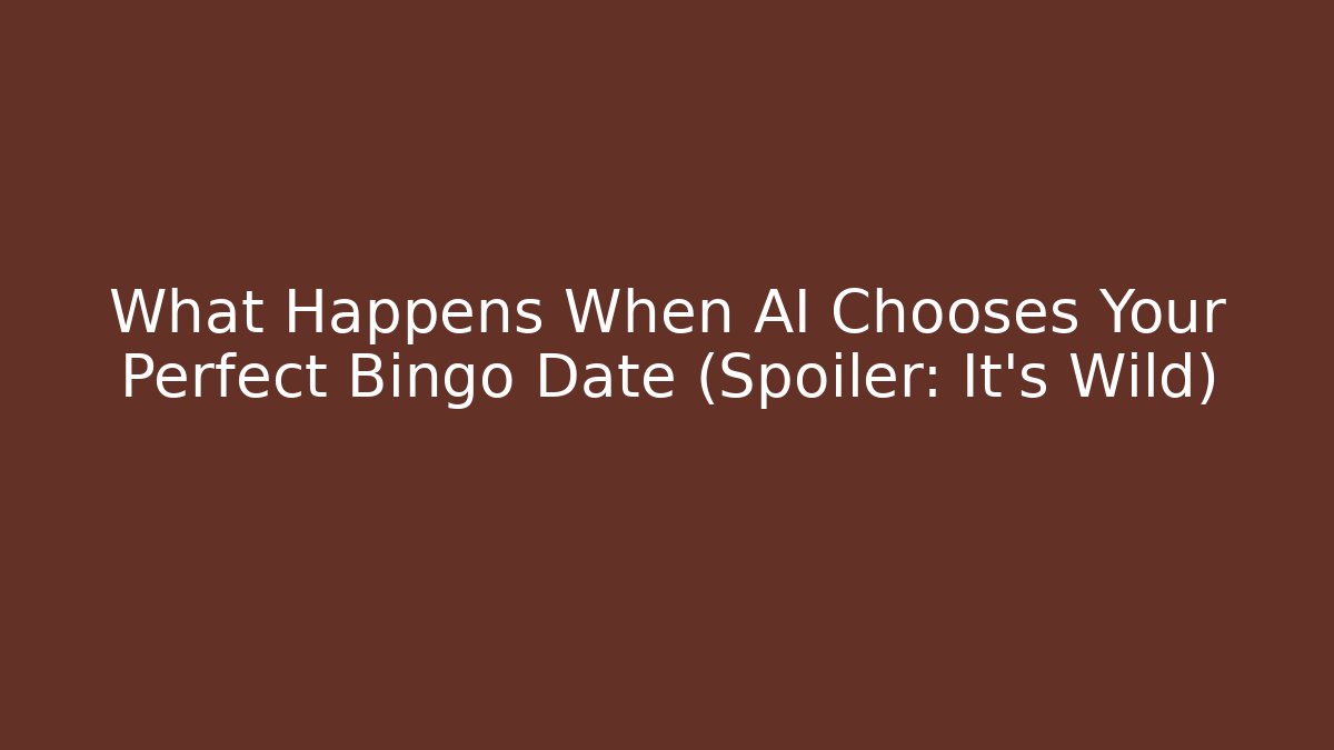 What Happens When AI Chooses Your Perfect Bingo Date (Spoiler: It's Wild)