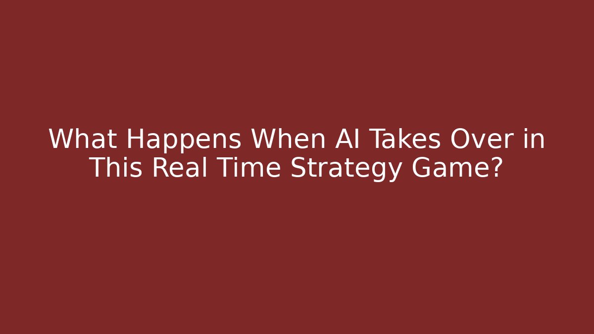 What Happens When AI Takes Over in This Real Time Strategy Game?