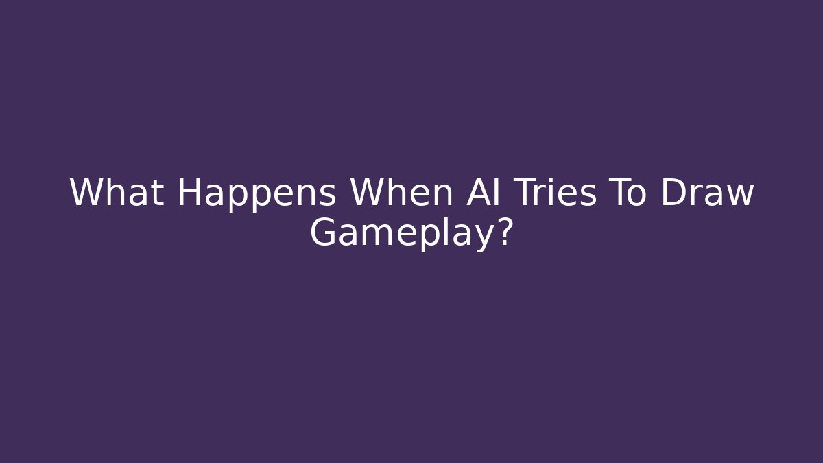 What Happens When AI Tries To Draw Gameplay?