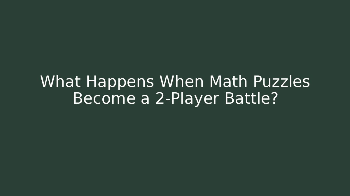 What Happens When Math Puzzles Become a 2-Player Battle?