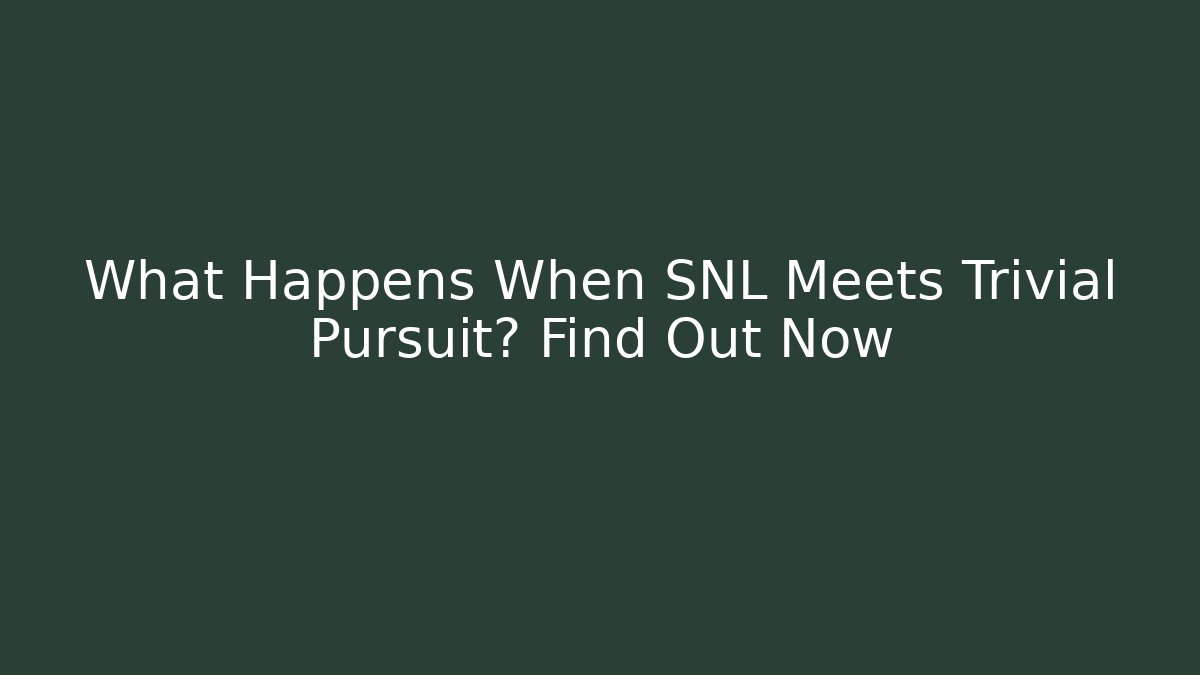 What Happens When SNL Meets Trivial Pursuit? Find Out Now