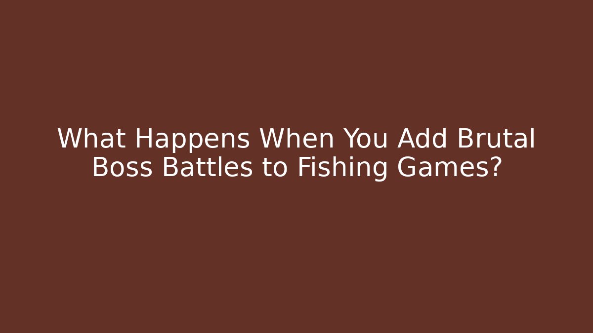 What Happens When You Add Brutal Boss Battles to Fishing Games?