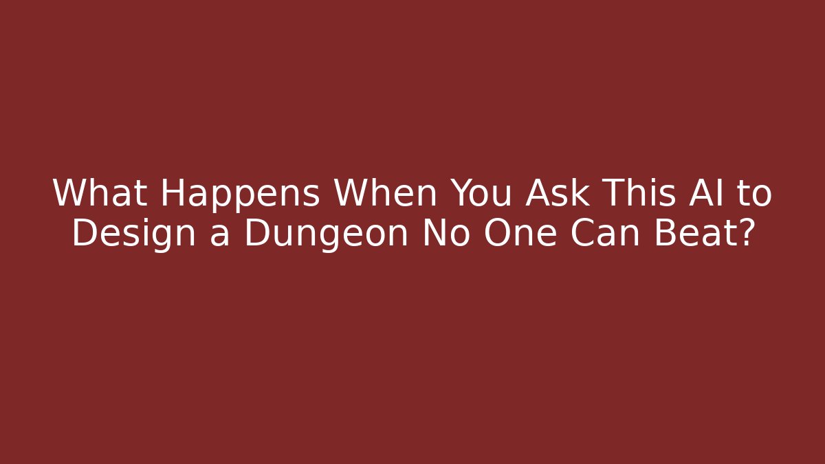 What Happens When You Ask This AI to Design a Dungeon No One Can Beat?
