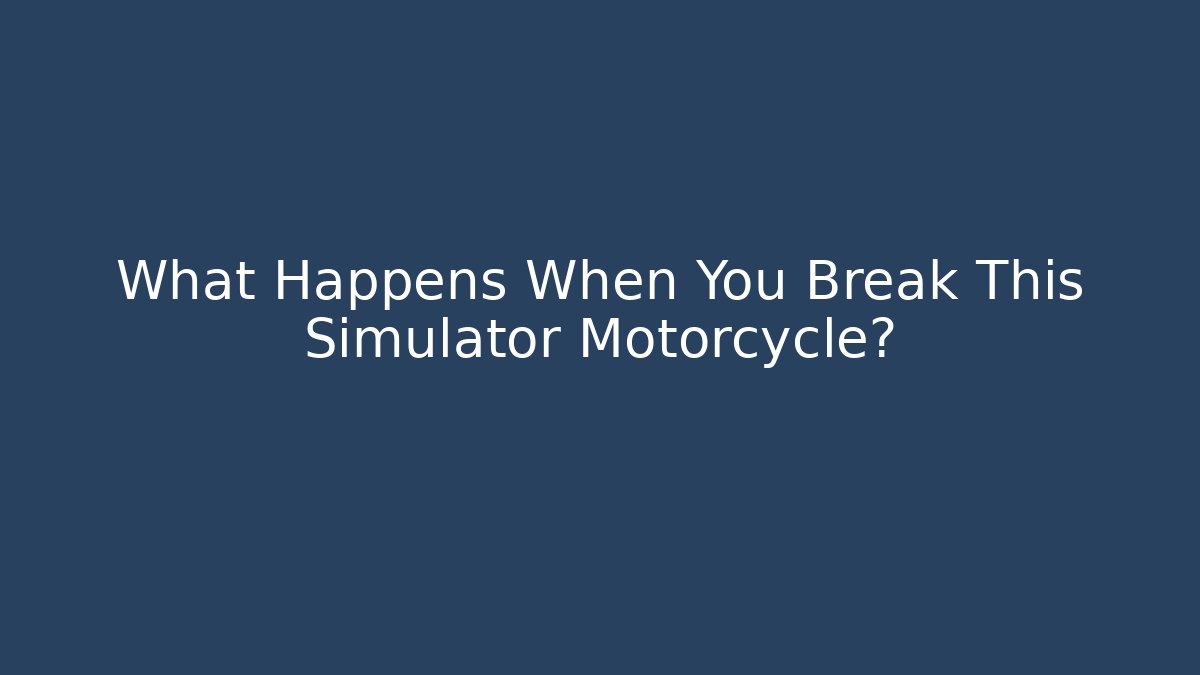 What Happens When You Break This Simulator Motorcycle? - The Family Holidays
