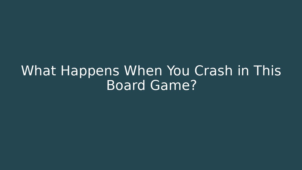 What Happens When You Crash in This Board Game?