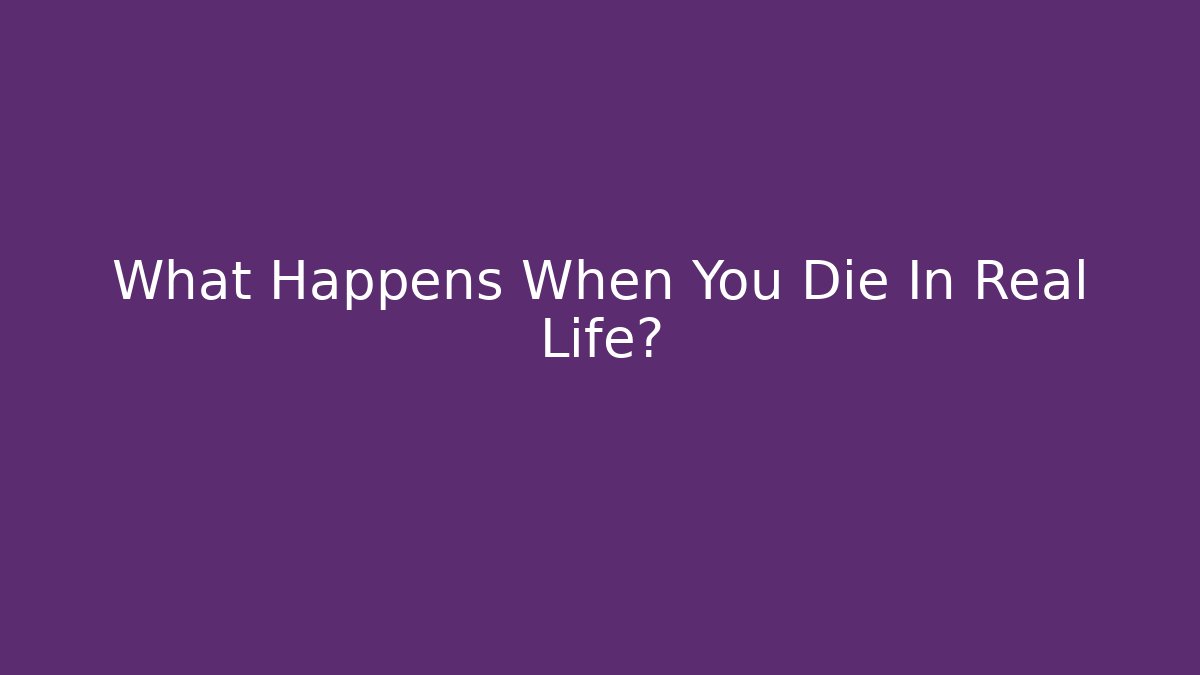 What Happens When You Die In Real Life?