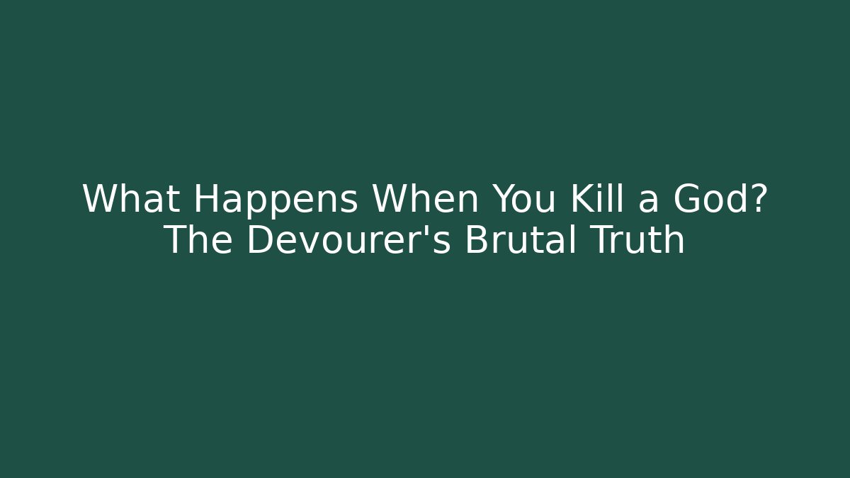 What Happens When You Kill a God? The Devourer's Brutal Truth